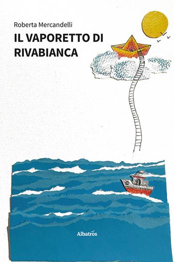Il vaporetto di Rivabianca - Roberta Mercandelli - Libro Gruppo Albatros Il Filo 2023, Nuove voci. Fabulae | Libraccio.it