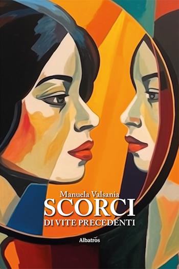 Scorci di vite precedenti - Manuela Valsania - Libro Gruppo Albatros Il Filo 2024, Nuove voci | Libraccio.it