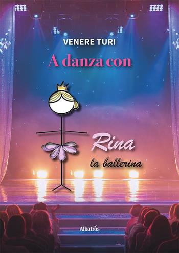 A danza con Rina la ballerina - Venere Turi - Libro Gruppo Albatros Il Filo 2024, Nuove voci. I saggi | Libraccio.it