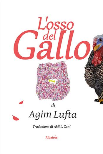 L'osso del gallo - Lufta Agim - Libro Gruppo Albatros Il Filo 2024, Nuove voci. Strade | Libraccio.it