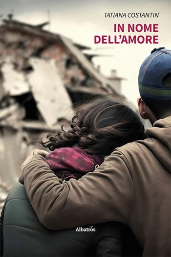In nome dell'amore - Tatiana Costantin - Libro Gruppo Albatros Il Filo 2023, Nuove voci. Strade | Libraccio.it