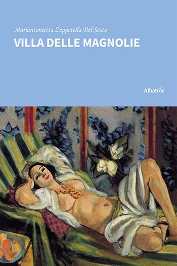 Villa delle magnolie - Mariantonietta Zeppetella Del Sesto - Libro Gruppo Albatros Il Filo 2024, Nuove voci. Strade | Libraccio.it