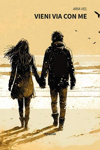 Vieni via con me - Aria Vel - Libro Gruppo Albatros Il Filo 2023, Nuove voci. Strade | Libraccio.it