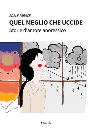 Quel meglio che uccide. Storie d'amore anoressico - Adele Farace - Libro Gruppo Albatros Il Filo 2023, Nuove voci. I saggi | Libraccio.it