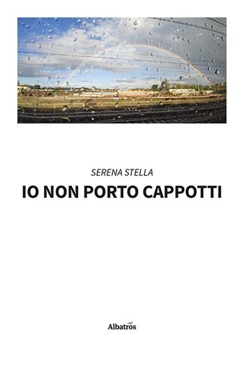 Io non porto cappotti - Stella Serena - Libro Gruppo Albatros Il Filo 2024, Nuove voci. Strade | Libraccio.it