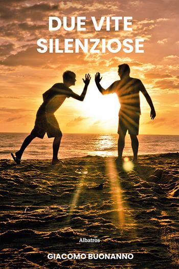 Due vite silenziose - Giacomo Buonanno - Libro Gruppo Albatros Il Filo 2024, Nuove voci. Strade | Libraccio.it