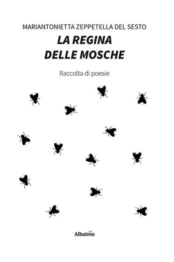 La regina delle mosche - Mariantonietta Zeppetella Del Sesto - Libro Gruppo Albatros Il Filo 2024, Gli Speciali | Libraccio.it