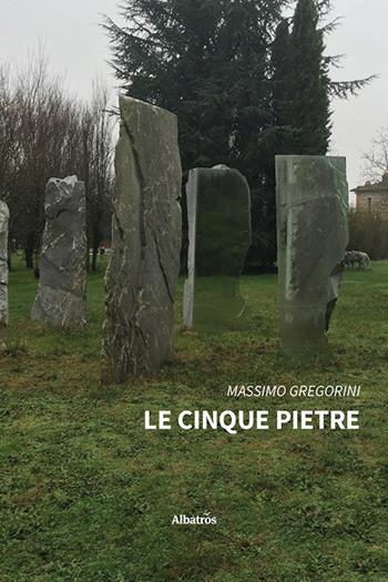 Le cinque pietre - Massimo Gregorini - Libro Gruppo Albatros Il Filo 2024, Nuove voci. Strade | Libraccio.it