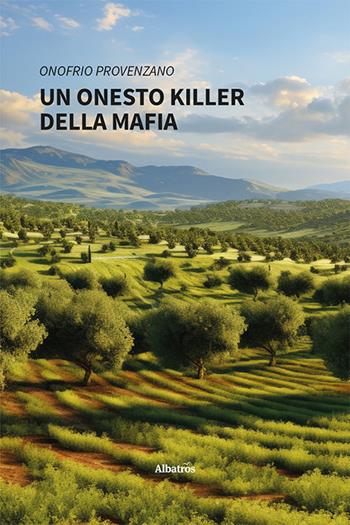 Un onesto killer della mafia - Onofrio Provenzano - Libro Gruppo Albatros Il Filo 2024, Nuove voci. Strade | Libraccio.it