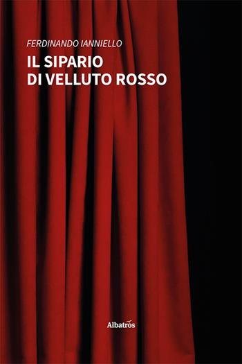 Il sipario di velluto rosso - Ferdinando Ianniello - Libro Gruppo Albatros Il Filo 2024, Nuove voci. Strade | Libraccio.it