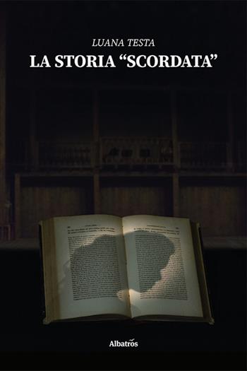 La storia «scordata» - Luana Testa - Libro Gruppo Albatros Il Filo 2024, Nuove voci. I saggi | Libraccio.it