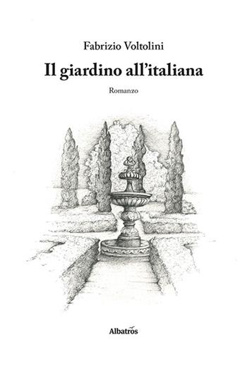 Il giardino all'italiana - Fabrizio Voltolini - Libro Gruppo Albatros Il Filo 2024, Nuove voci | Libraccio.it