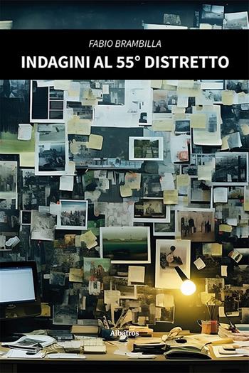 Indagini al 55° Distretto - Fabio Brambilla - Libro Gruppo Albatros Il Filo 2024, Nuove voci. Tracce | Libraccio.it