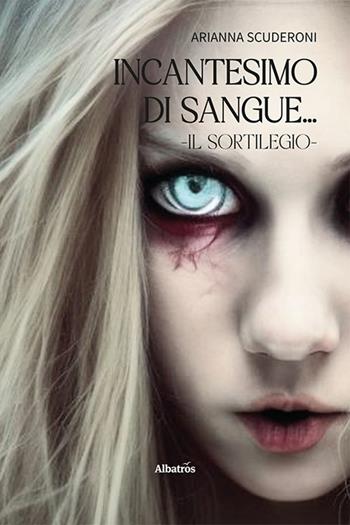 Incantesimo di sangue. Il sortilegio - Arianna Scuderoni - Libro Gruppo Albatros Il Filo 2024, Nuove voci. Imago | Libraccio.it