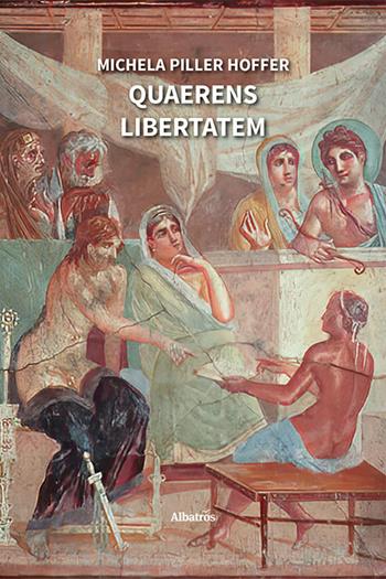 Quaerens libertatem - Michela Piller Hoffer - Libro Gruppo Albatros Il Filo 2024, Nuove voci. Strade | Libraccio.it