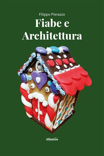 Fiabe e architettura. Un viaggio nell'immaginario collettivo - Filippo Pierazzo - Libro Gruppo Albatros Il Filo 2024, Nuove voci. I saggi | Libraccio.it
