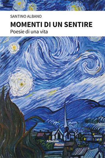 Momenti di un sentire - Santino Albano - Libro Gruppo Albatros Il Filo 2024, Nuove voci. Le piume | Libraccio.it