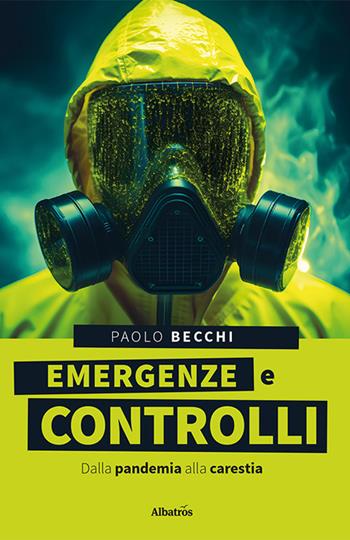 Emergenze e controlli. Dalla pandemia alla carestia - Paolo Becchi - Libro Gruppo Albatros Il Filo 2024, Gli speciali. I saggi | Libraccio.it