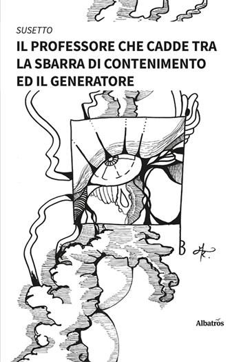 Il professore che cadde tra la sbarra di contenimento ed il generatore. Vol. 1 - Susetto - Libro Gruppo Albatros Il Filo 2024, Nuove voci. Imago | Libraccio.it