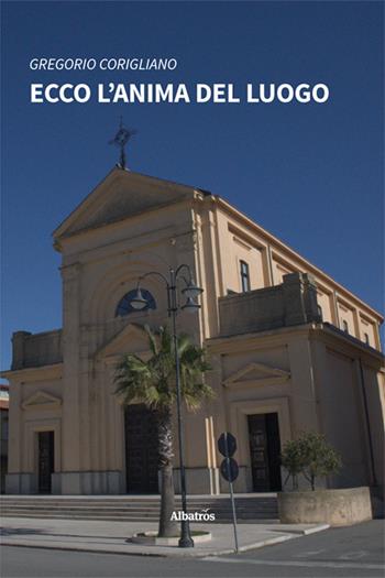 Ecco l'anima del luogo - Gregorio Corigliano - Libro Gruppo Albatros Il Filo 2024, Nuove voci. Strade | Libraccio.it