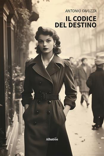 Il codice del destino - Antonio Favuzza - Libro Gruppo Albatros Il Filo 2024, Nuove voci. Strade | Libraccio.it