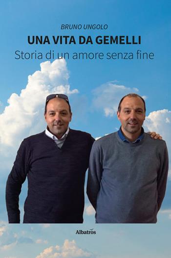 Una vita da gemelli. Storia di un amore senza fine - Bruno Ungolo - Libro Gruppo Albatros Il Filo 2024, Nuove voci. Vite | Libraccio.it