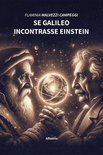 Se Galileo incontrasse Einstein - Flaminia Malvezzi Campeggi - Libro Gruppo Albatros Il Filo 2024, Nuove voci. Strade | Libraccio.it