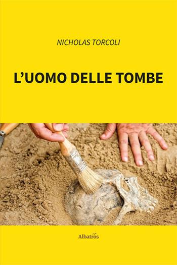 L'uomo delle tombe - Nicholas Torcoli - Libro Gruppo Albatros Il Filo 2024, Nuove voci. Strade | Libraccio.it