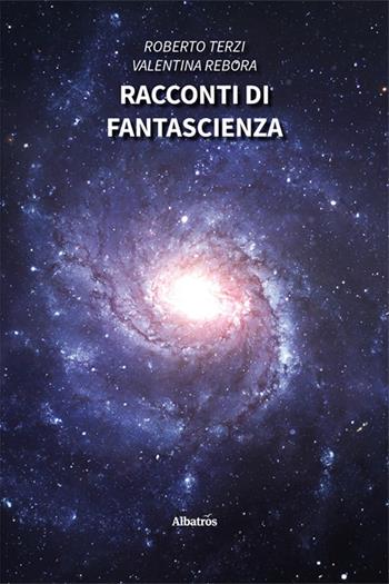 Racconti di fantascienza - Roberto Terzi, Valentina Rebora - Libro Gruppo Albatros Il Filo 2024, Nuove voci. Strade | Libraccio.it