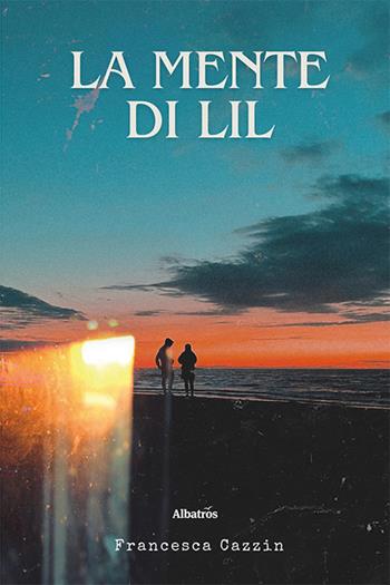 La mente di Lil - Francesca Cazzin - Libro Gruppo Albatros Il Filo 2024, Nuove voci. Le piume | Libraccio.it