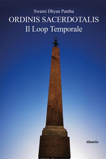 Ordinis sacerdotalis. Il loop temporale - Swami Dhyan Pantha - Libro Gruppo Albatros Il Filo 2024, Nuove voci. Strade | Libraccio.it