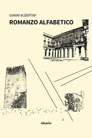 Romanzo alfabetico - Gianni Albertini - Libro Gruppo Albatros Il Filo 2024, Nuove voci. Strade | Libraccio.it