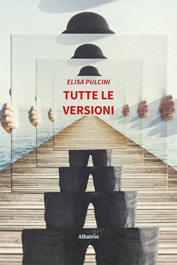 Tutte le versioni - Elisa Pulcini - Libro Gruppo Albatros Il Filo 2024, Nuove voci. Strade | Libraccio.it