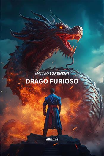 Drago furioso - Matteo Lorenzini - Libro Gruppo Albatros Il Filo 2024, Nuove voci. Strade | Libraccio.it