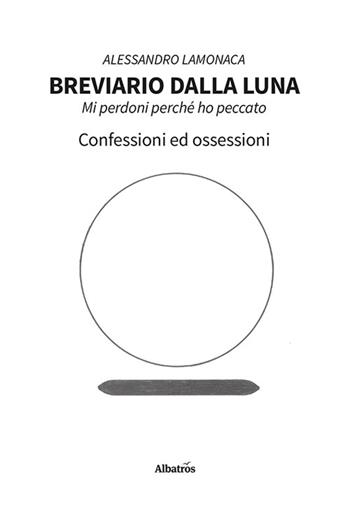 Breviario dalla luna - Alessandro Lamonaca - Libro Gruppo Albatros Il Filo 2024, Nuove voci | Libraccio.it
