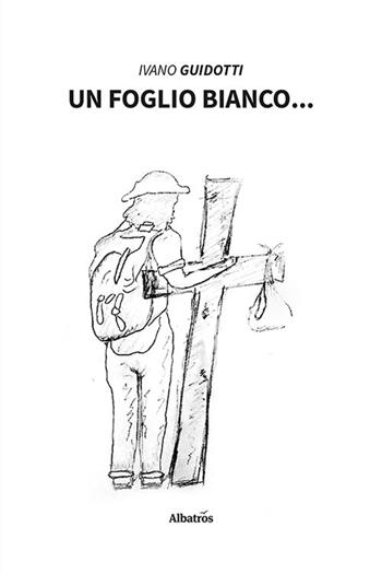 Un foglio bianco... - Ivano Guidotti - Libro Gruppo Albatros Il Filo 2024, Nuove voci. Strade | Libraccio.it