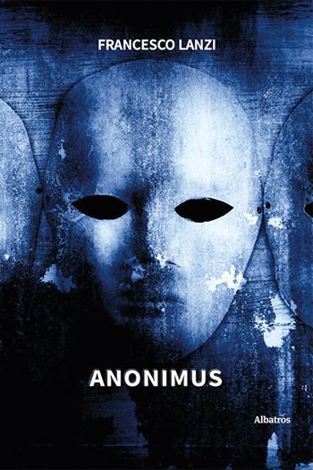 Anonimus - Francesco Lanzi - Libro Gruppo Albatros Il Filo 2024, Nuove voci. Imago | Libraccio.it