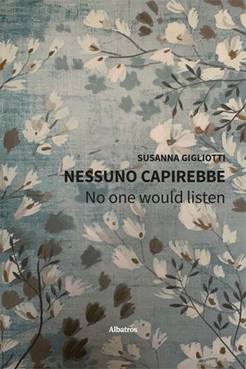 Nessuno capirebbe. No one would listen - Susanna Gigliotti - Libro Gruppo Albatros Il Filo 2024, Nuove voci. Strade | Libraccio.it