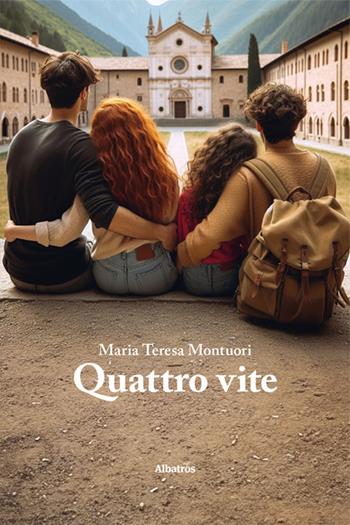 Quattro vite - Maria Teresa Montuori - Libro Gruppo Albatros Il Filo 2024, Nuove voci. Strade | Libraccio.it