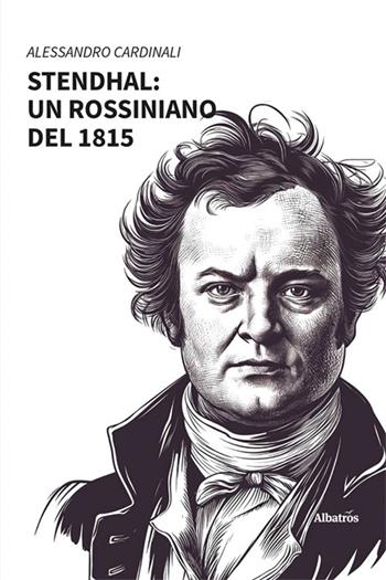 Stendhal: un rossiniano del 1815 - Alessandro Cardinali - Libro Gruppo Albatros Il Filo 2024, Nuove voci. Strade | Libraccio.it