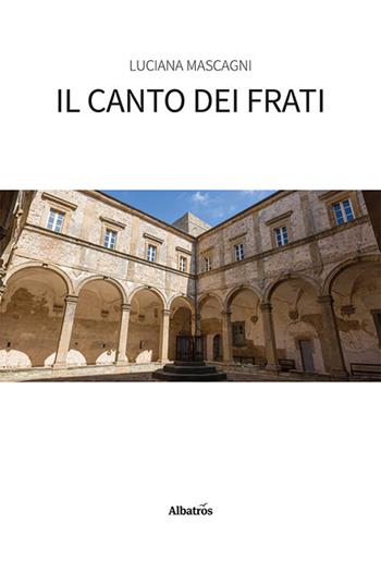 Il canto dei frati - Luciana Mascagni - Libro Gruppo Albatros Il Filo 2024, Nuove voci. Strade | Libraccio.it
