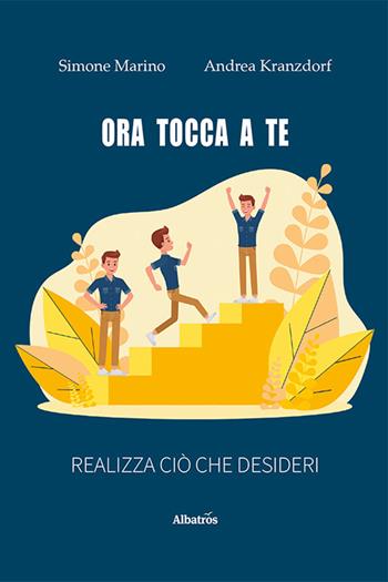 Ora tocca a te. Realizza ciò che desideri - Simone Marino, Andrea Kranzdorf - Libro Gruppo Albatros Il Filo 2024, Nuove voci. I saggi | Libraccio.it