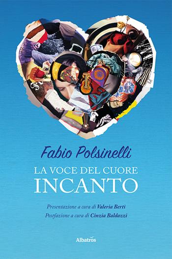 La voce del cuore incanto - Fabio Polsinelli - Libro Gruppo Albatros Il Filo 2024, Nuove voci. I saggi | Libraccio.it