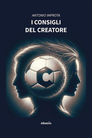 I consigli del Creatore - Antonio Improta - Libro Gruppo Albatros Il Filo 2024, Nuove voci. Imago | Libraccio.it
