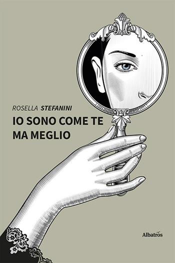 Io sono come te ma meglio - Rosella Stefanini - Libro Gruppo Albatros Il Filo 2024, Nuove voci. Vite | Libraccio.it