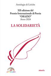 La solidarietà. 12ª edizione del premio internazionale di poesia Orazio. Anno 2024