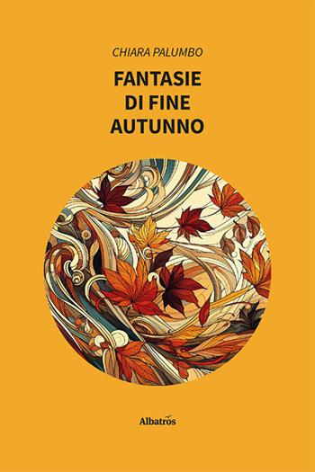 Fantasie di fine autunno - Chiara Palumbo - Libro Gruppo Albatros Il Filo 2024, Nuove voci. Strade | Libraccio.it