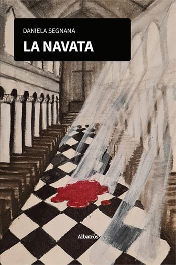 La navata - Daniela Segnana - Libro Gruppo Albatros Il Filo 2024, Nuove voci. Strade | Libraccio.it