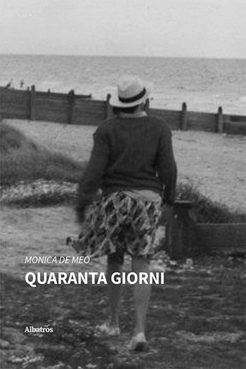 Quaranta giorni - Monica De Meo - Libro Gruppo Albatros Il Filo 2024, Nuove voci. Strade | Libraccio.it