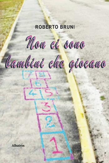 Non ci sono bambini che giocano - Roberto Bruni - Libro Gruppo Albatros Il Filo 2024, Nuove voci. Strade | Libraccio.it